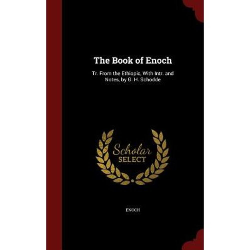 The Book of Enoch: Tr. from the Ethiopic, with Intr. and Notes, by G. H. Schodde